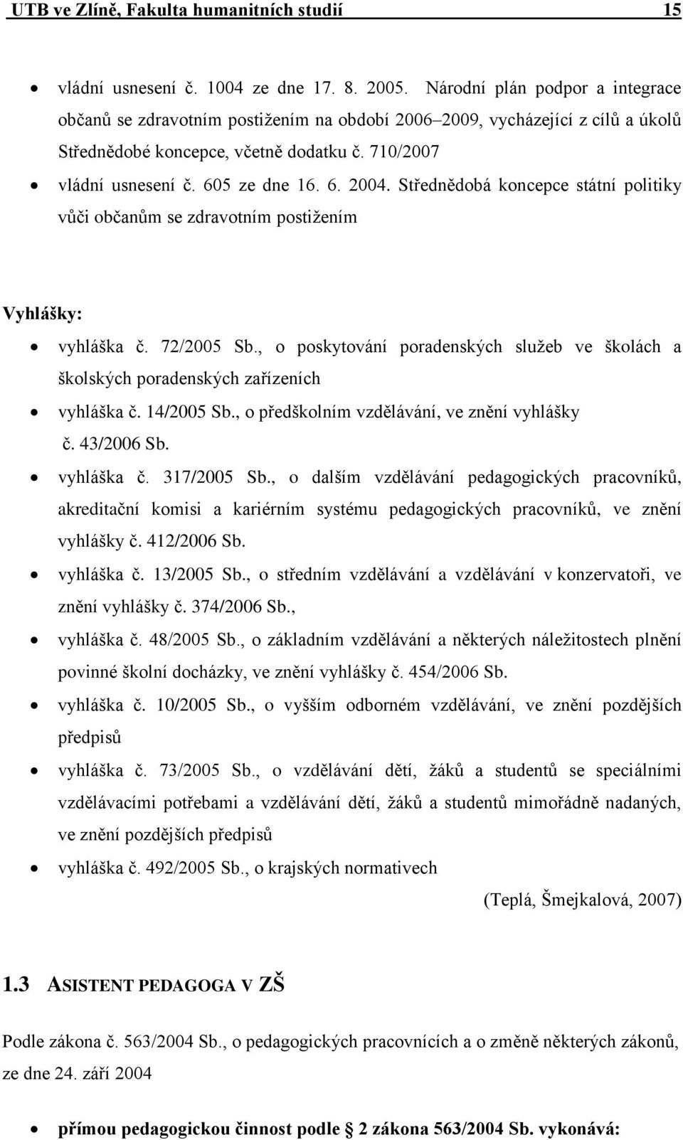 Střednědobá koncepce státní politiky vůči občanům se zdravotním postižením Vyhlášky: vyhláška č. 72/2005 Sb.