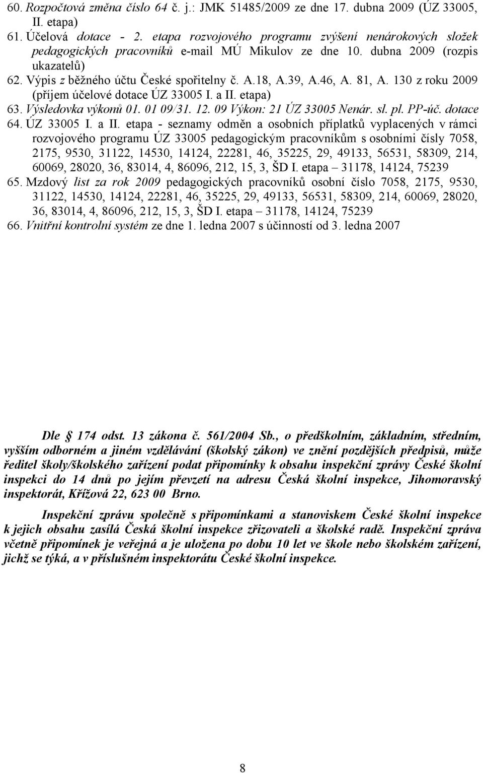 46, A. 81, A. 130 z roku 2009 (příjem účelové dotace ÚZ 33005 I. a II.