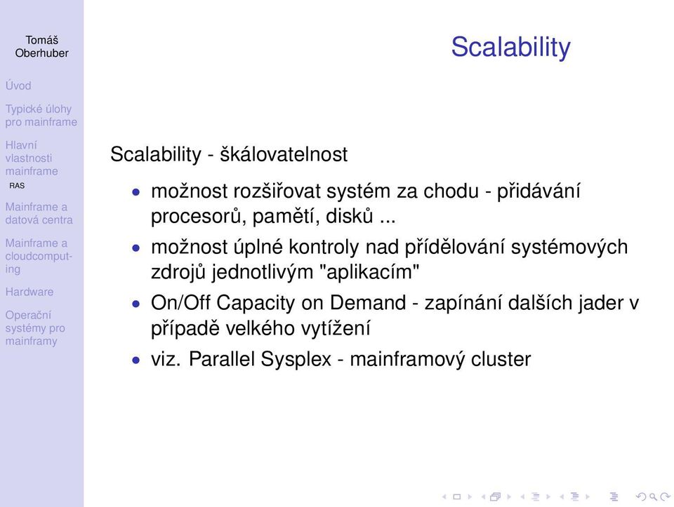 .. možnost úplné kontroly nad přídělování systémových zdrojů jednotlivým