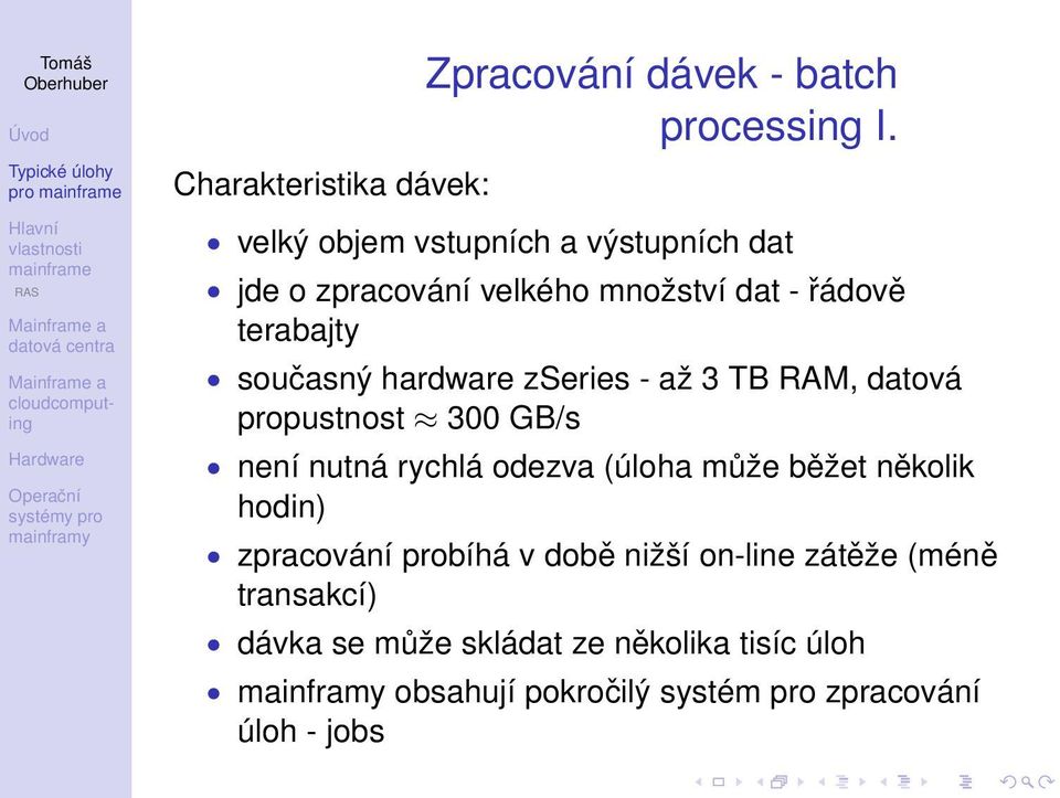 hardware zseries - až 3 TB RAM, datová propustnost 300 GB/s není nutná rychlá odezva (úloha může běžet několik