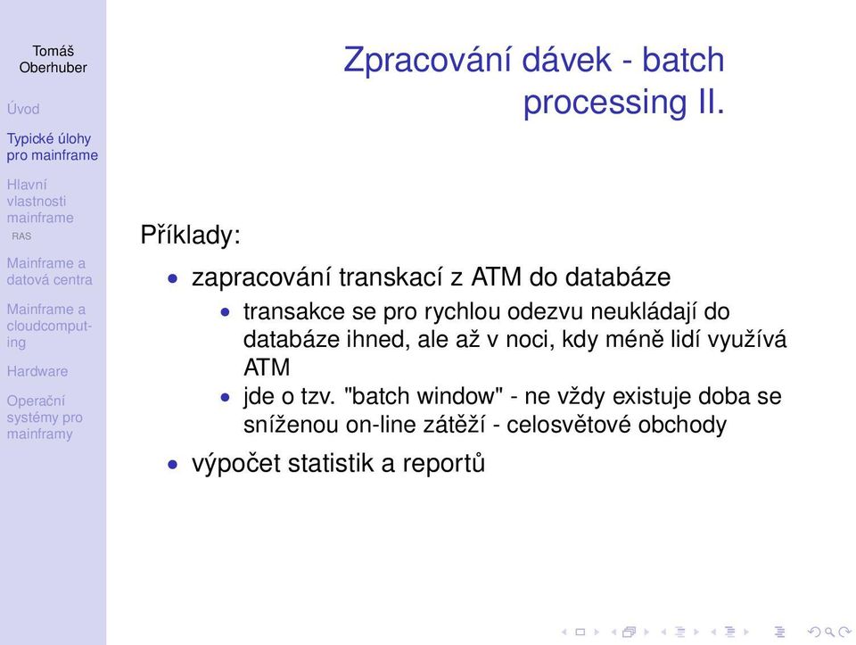 neukládají do databáze ihned, ale až v noci, kdy méně lidí využívá ATM jde o