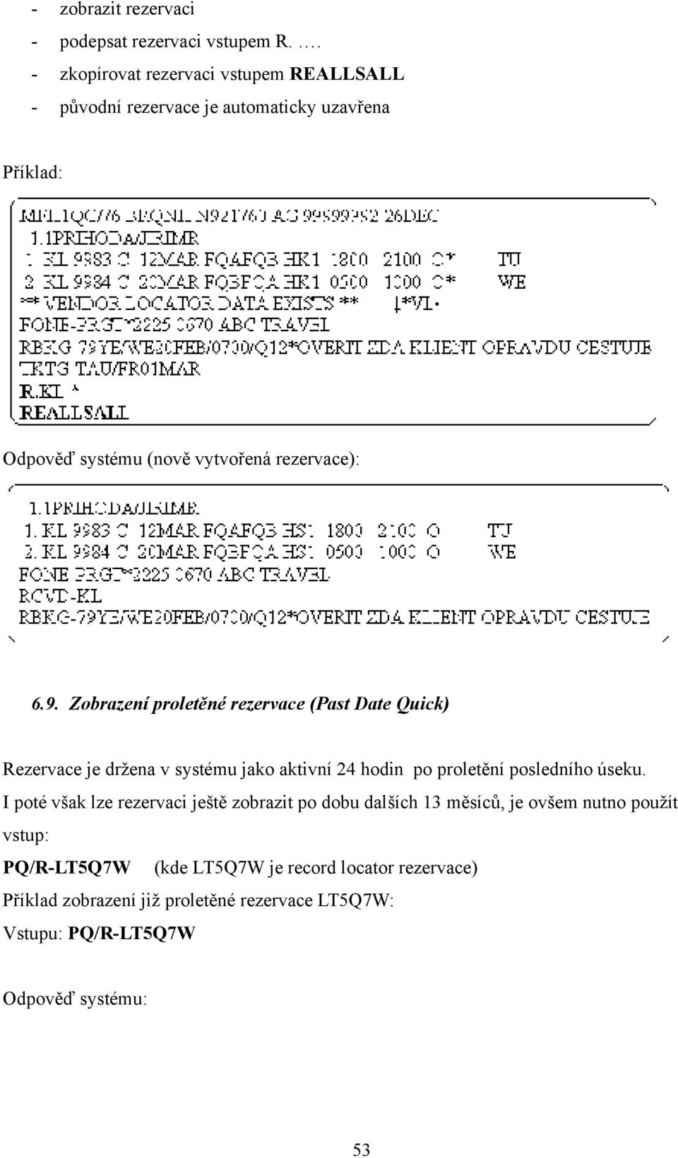 9. Zobrazení proletěné rezervace (Past Date Quick) Rezervace je držena v systému jako aktivní 24 hodin po proletění posledního úseku.