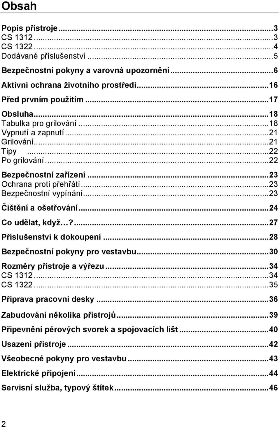 .. 23 Čištění a ošetřování... 24 Co udělat, když?... 27 Příslušenství k dokoupení... 28 Bezpečnostní pokyny pro vestavbu... 30 Rozměry přístroje a výřezu... 34 CS 1312... 34 CS 1322.