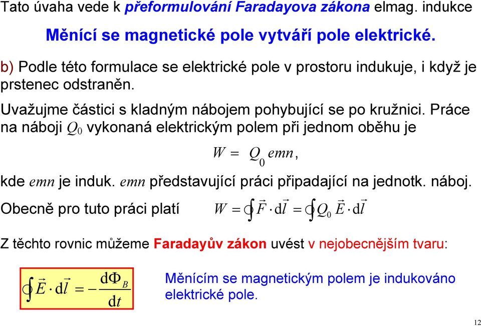 Uvažujme částici s kladným nábojem pohybující se po kružnici.