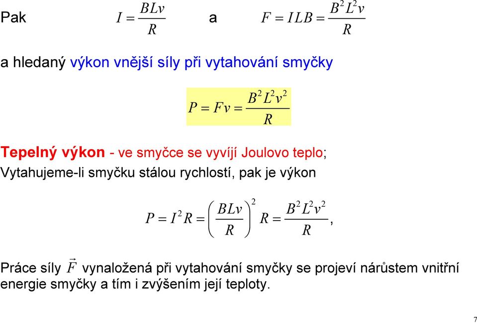 stálou rychlostí, pak je výkon Lv L v P= I R= R= R R, Práce síly F vynaložená při