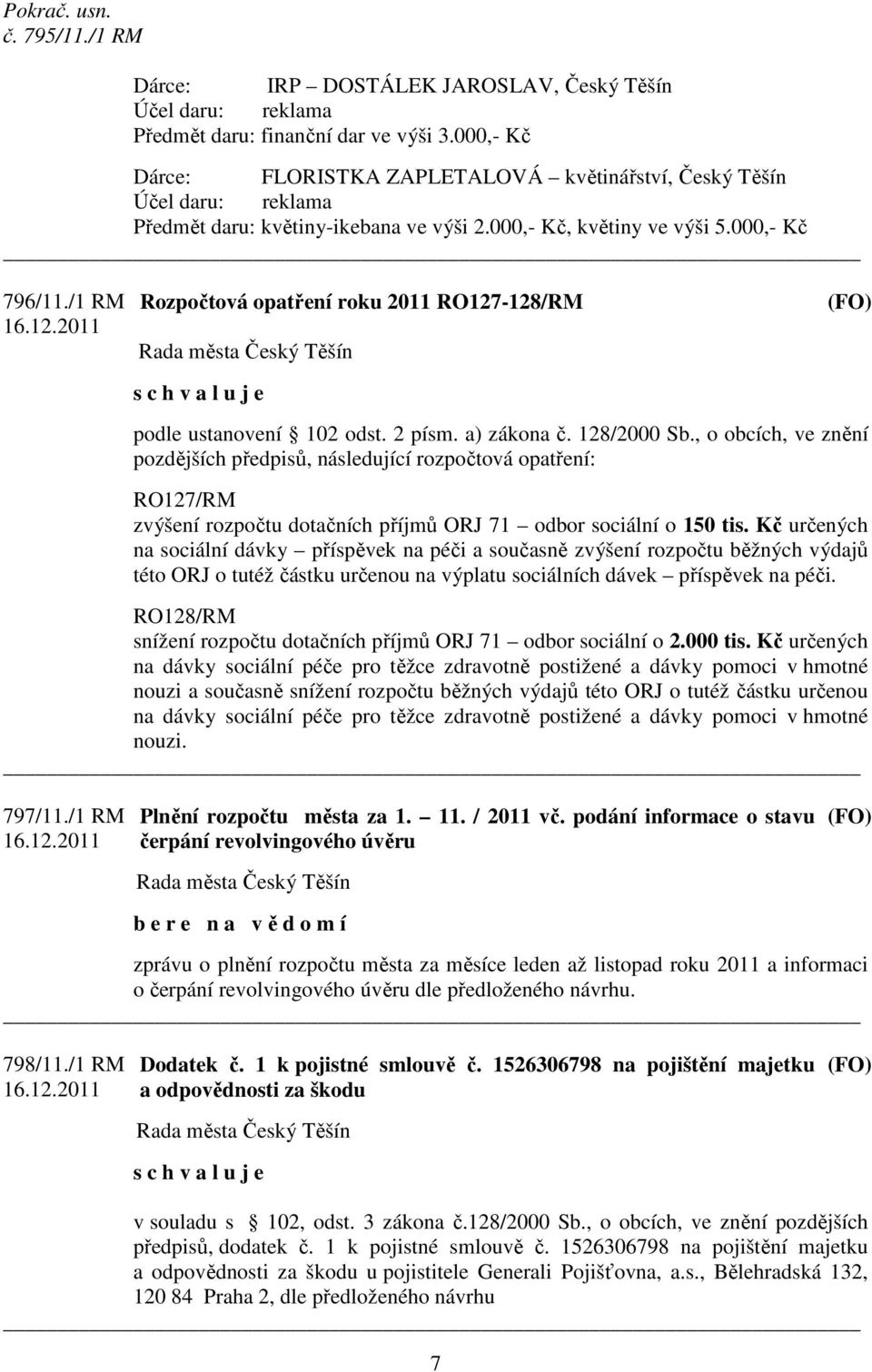 /1 RM Rozpočtová opatření roku 2011 RO127-128/RM (FO) podle ustanovení 102 odst. 2 písm. a) zákona č. 128/2000 Sb.