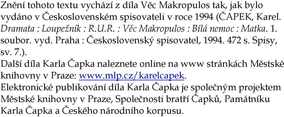 Spisy, sv. 7.). Další díla Karla Čapka naleznete online na www stránkách Městské knihovny v Praze: www.mlp.cz/karelcapek.