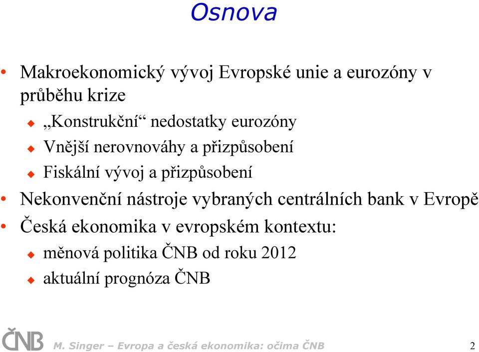 Nekonvenční nástroje vybraných centrálních bank v Evropě Česká ekonomika v evropském