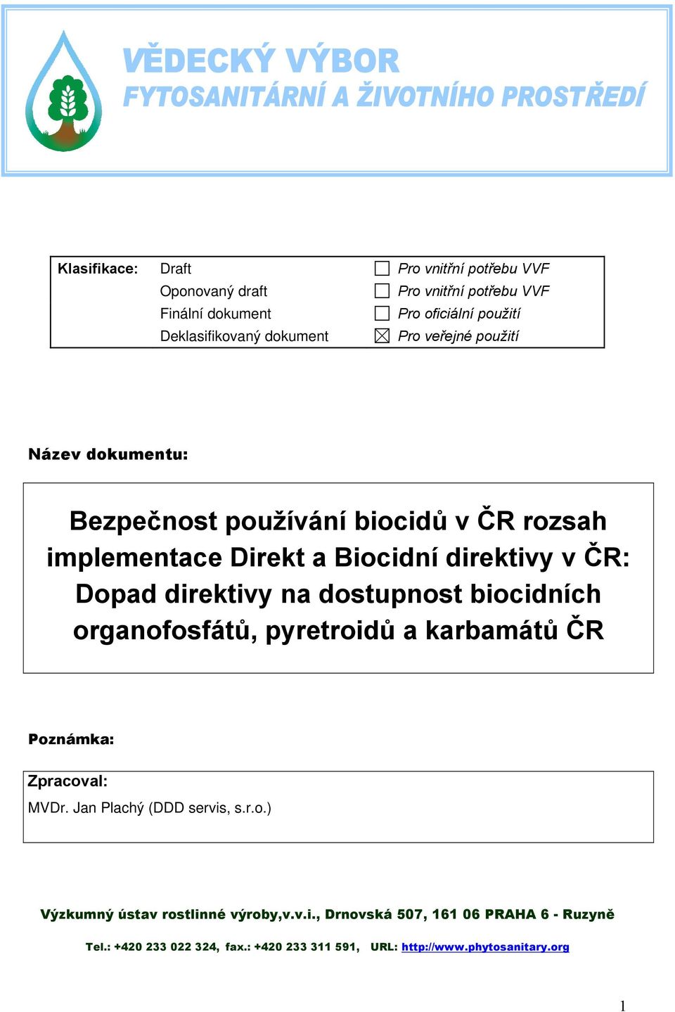 direktivy na dostupnost biocidních organofosfátů, pyretroidů a karbamátů ČR Poznámka: Zpracoval: MVDr. Jan Plachý (DDD servis, s.r.o.) Výzkumný ústav rostlinné výroby,v.