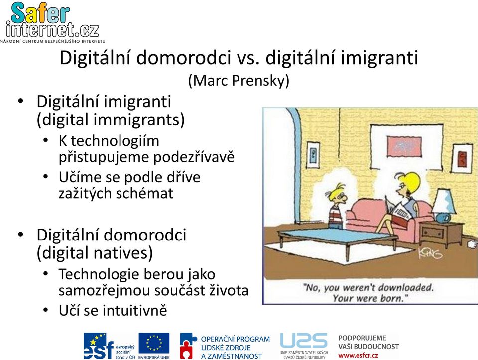 technologiím přistupujeme podezřívavě Učíme se podle dříve zažitých