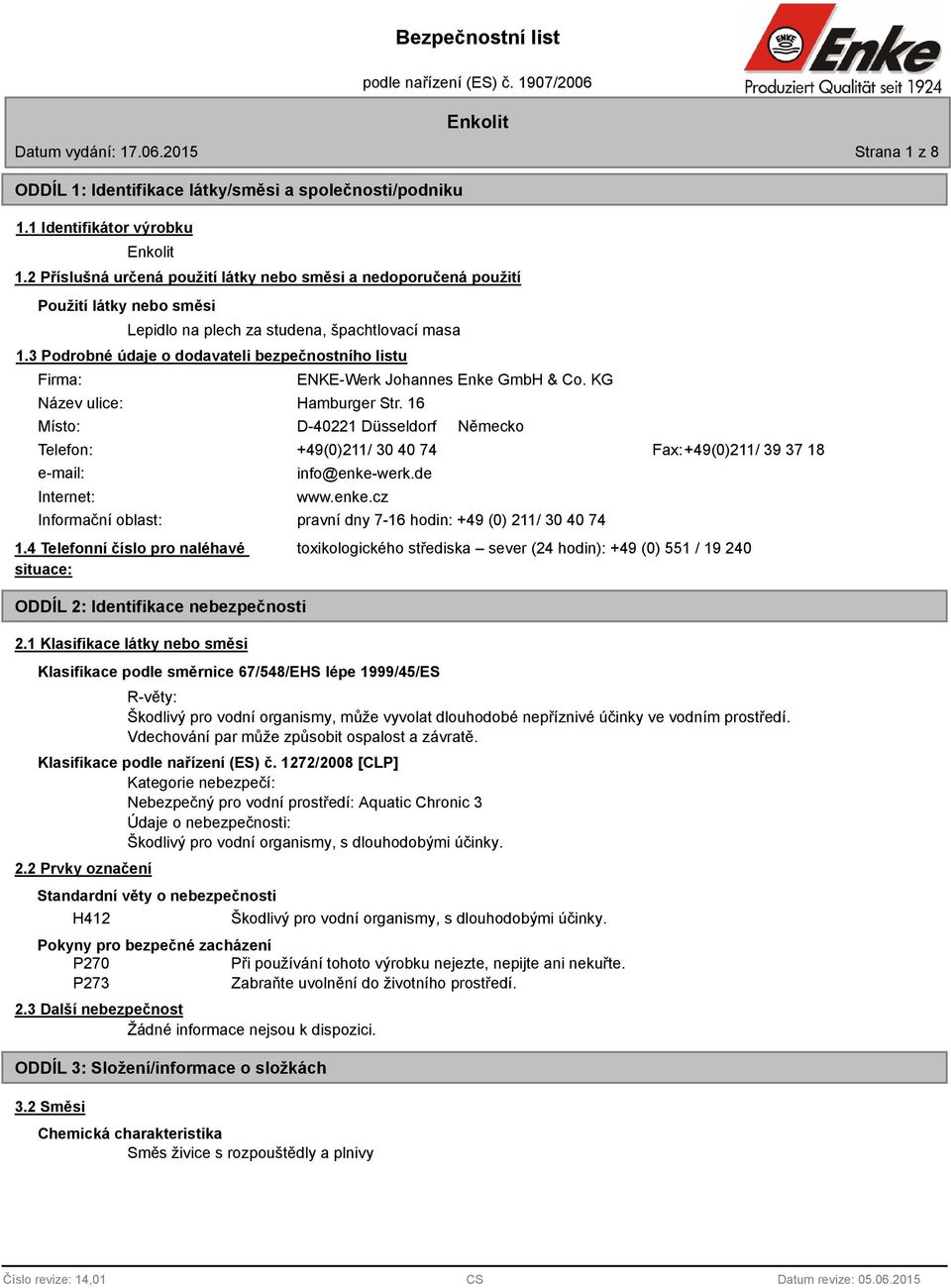 3 Podrobné údaje o dodavateli bezpečnostního listu Firma: Název ulice: Místo: ENKE-Werk Johannes Enke GmbH & Co. KG Hamburger Str.