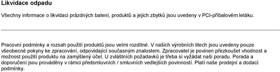 V našich výrobních litech jsou uvedeny pouze všeobecné pokyny ke zpracování, odpovídající současným znalostem.