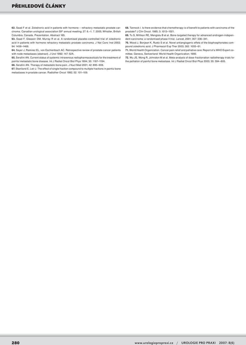 A randomised placebo-controlled trial of zoledronic acid in patients with hormone refractory metastatic prostate carcinoma. J Nat Canc Inst 2002; 94: 1458 1468. 64.