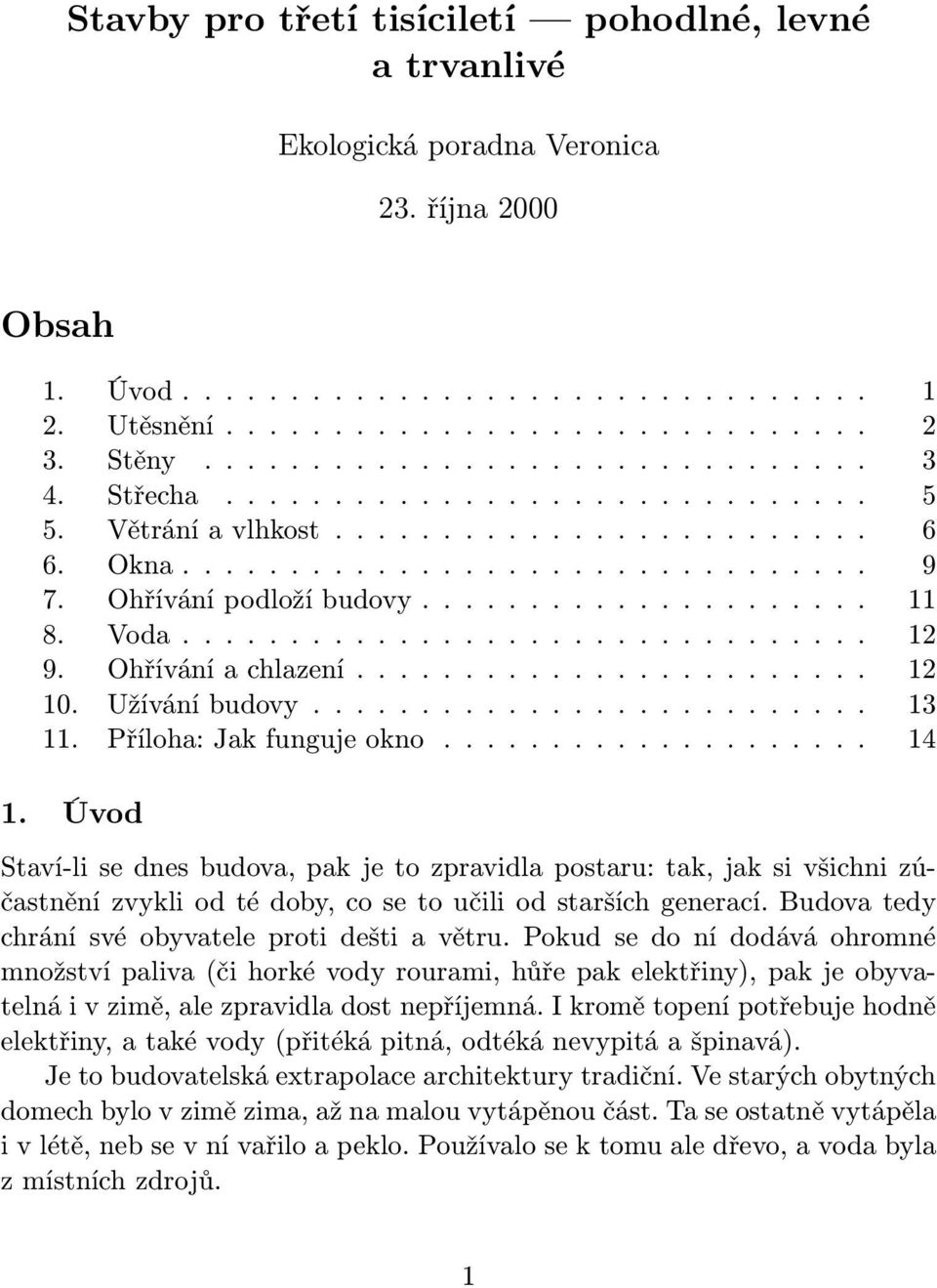 Voda................................ 12 9. Ohřívání a chlazení........................ 12 10. Užívání budovy.......................... 13 11. Příloha: Jak funguje okno.................... 14 1.