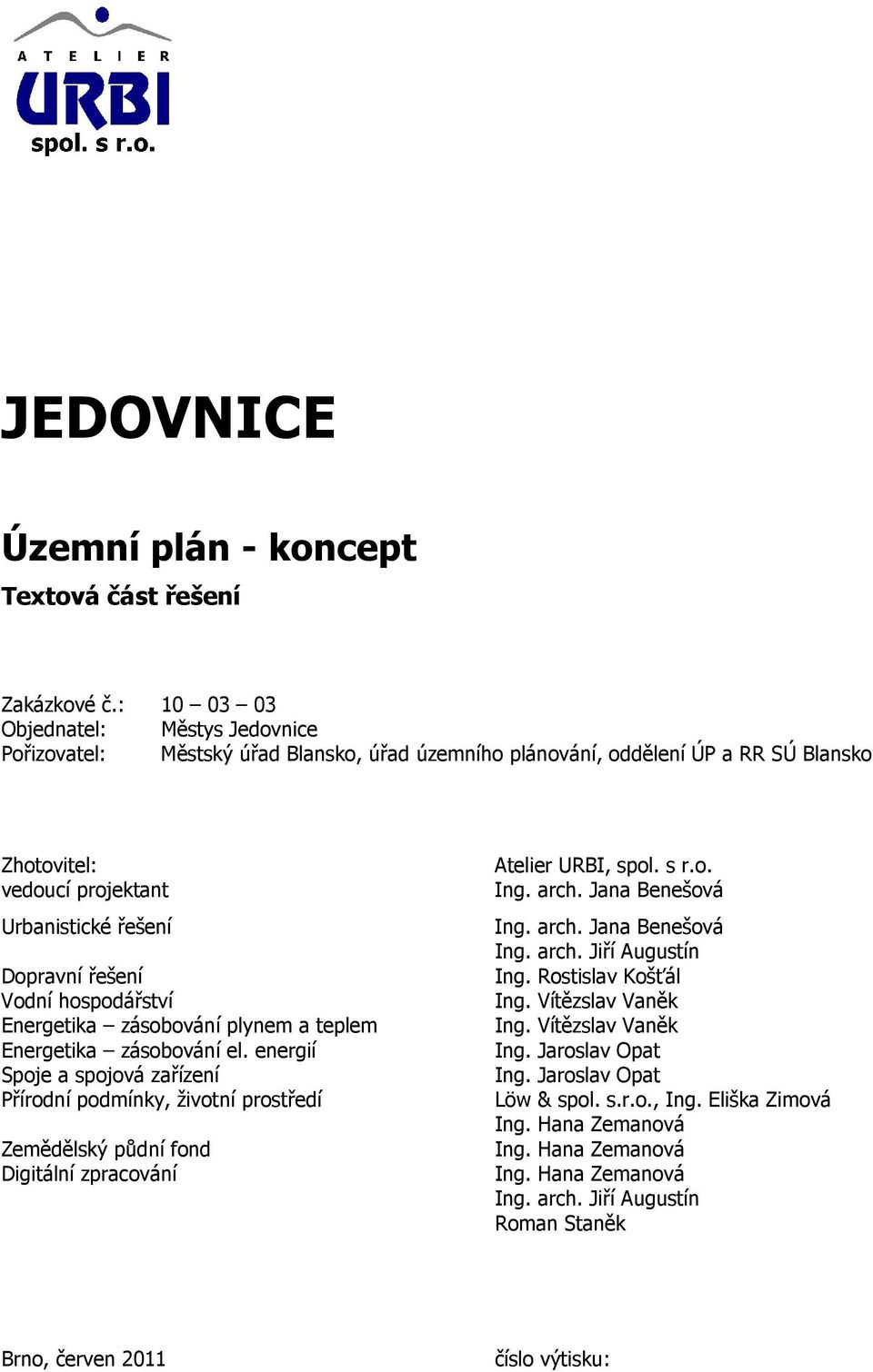 Vodní hospodářství Energetika zásobování plynem a teplem Energetika zásobování el.