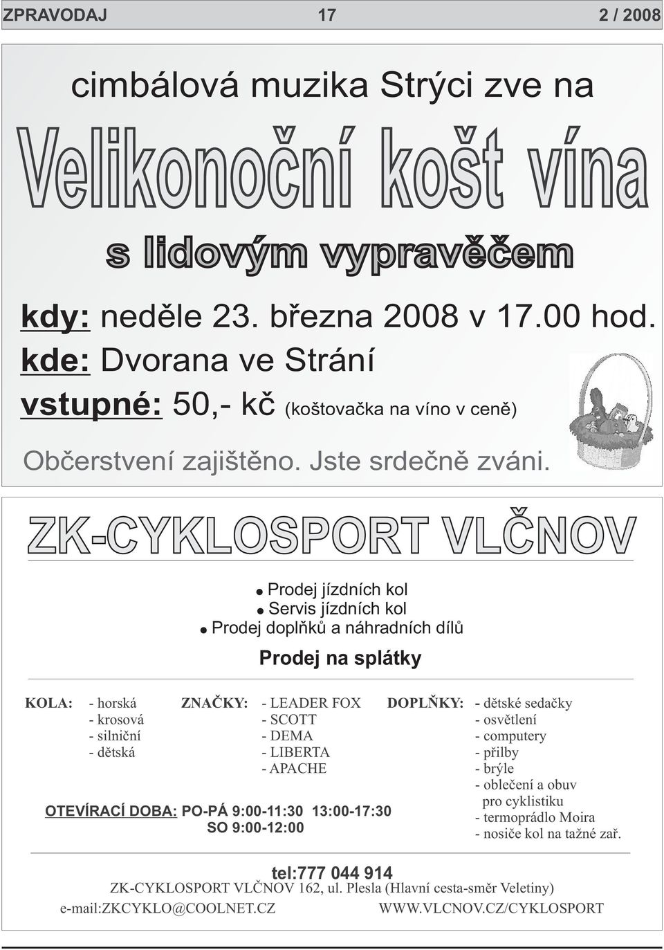 ZK-CYKLOSPORT VLÈNOV Prodej jízdních kol Servis jízdních kol Prodej doplòkù a náhradních dílù Prodej na splátky KOLA: - horská ZNAÈKY: - LEADER FOX DOPLÒKY: - dìtské sedaèky - krosová - SCOTT -