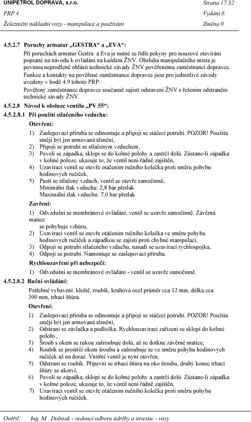 Funkce a kontakty na pověřené zaměstnance dopravce jsou pro jednotlivé závody uvedeny v bodě 4.9 tohoto PRP.