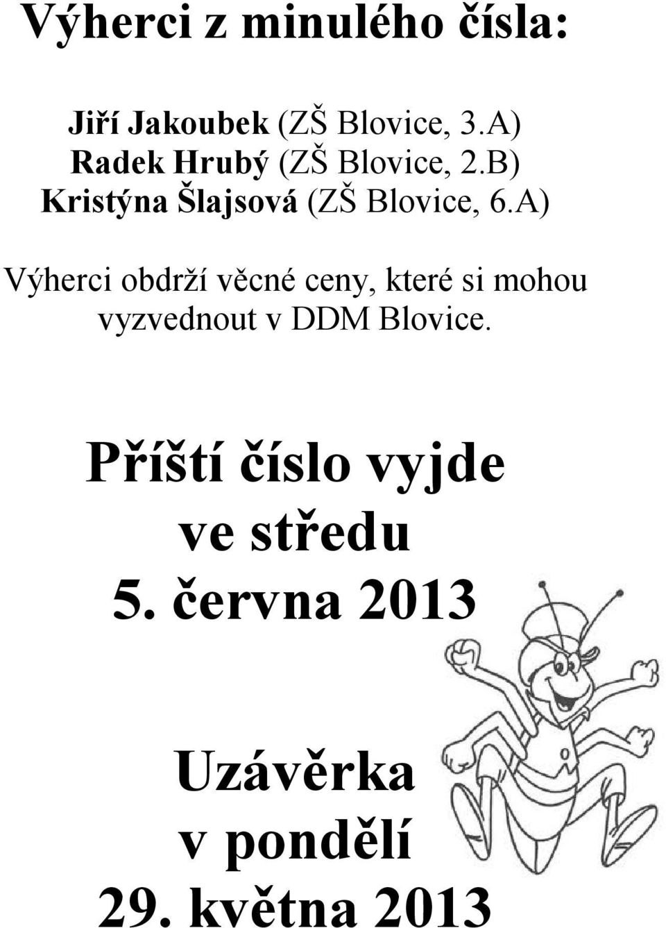 A) Výherci obdrží věcné ceny, které si mohou vyzvednout v DDM