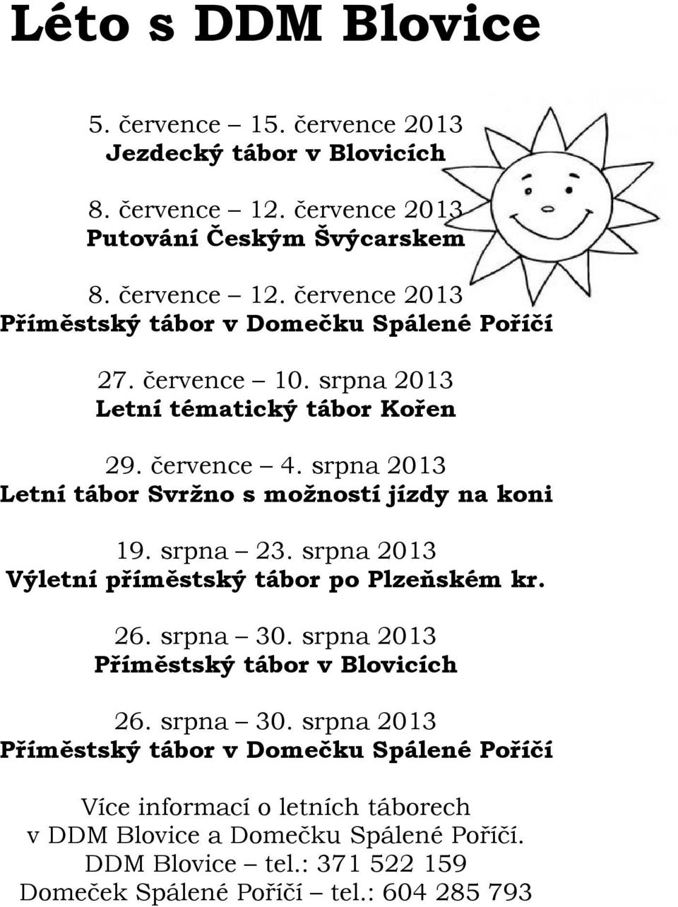 srpna 2013 Výletní příměstský tábor po Plzeňském kr. 26. srpna 30.