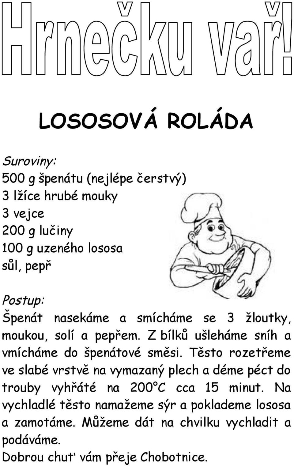 Z bílků ušleháme sníh a vmícháme do špenátové směsi.