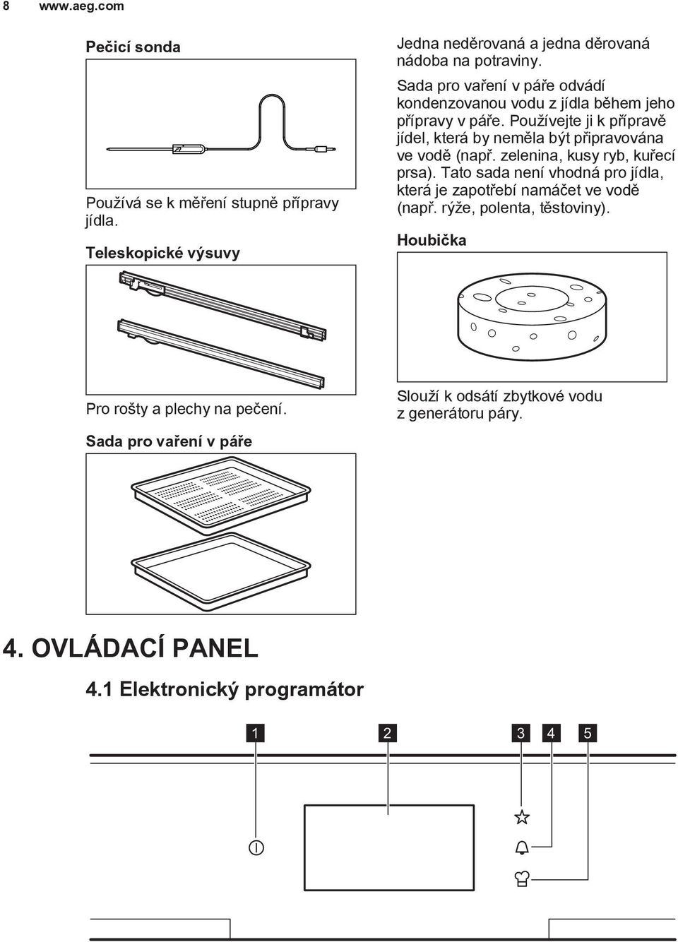 Používejte ji k přípravě jídel, která by neměla být připravována ve vodě (např. zelenina, kusy ryb, kuřecí prsa).