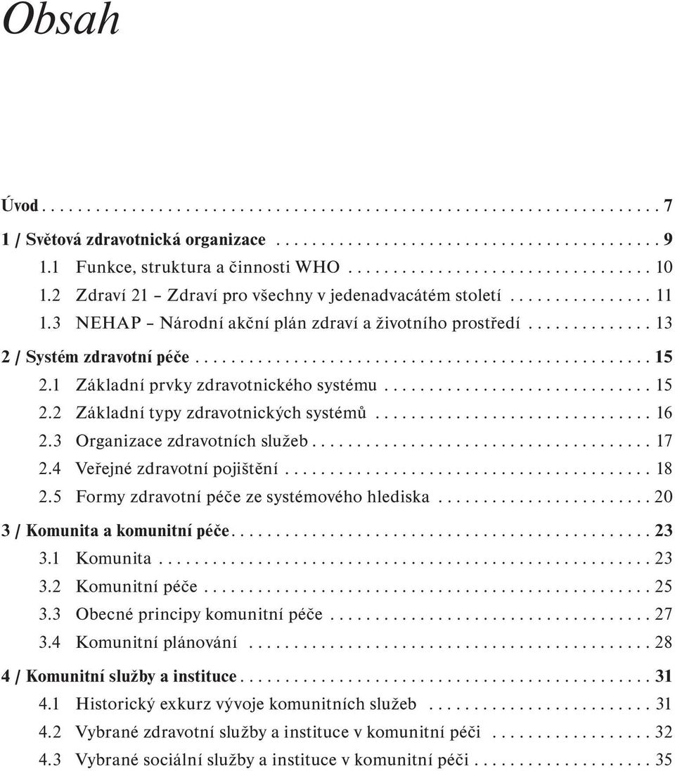 3 NEHAP Národní akční plán zdraví a životního prostředí.............. 13 2 / Systém zdravotní péče................................................... 15 2.1 Základní prvky zdravotnického systému.