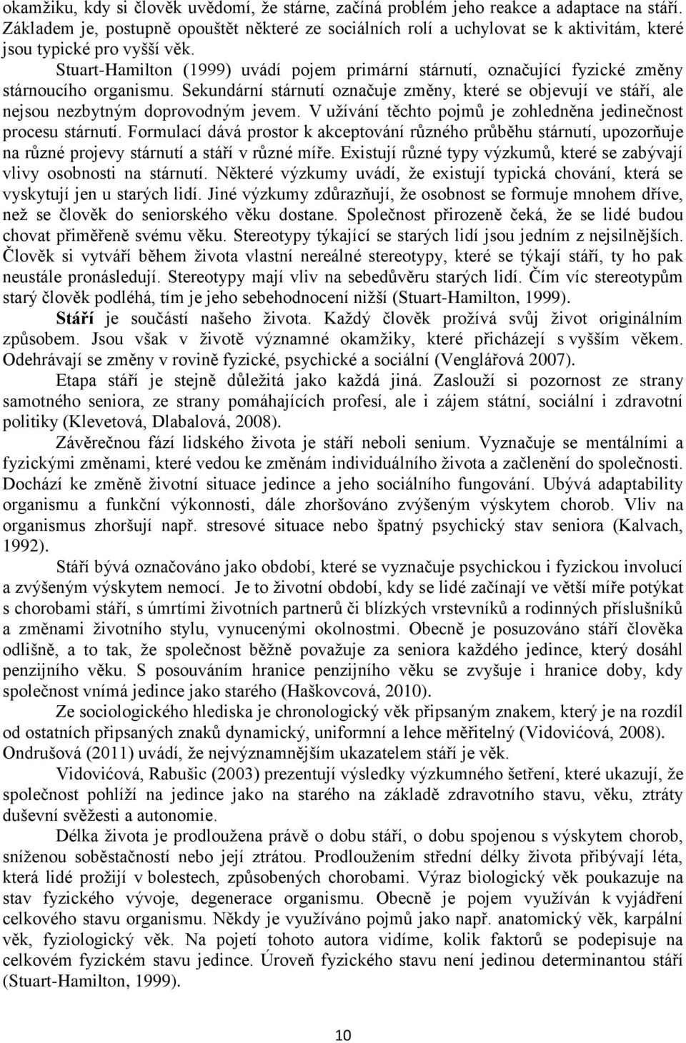 Stuart-Hamilton (1999) uvádí pojem primární stárnutí, označující fyzické změny stárnoucího organismu.