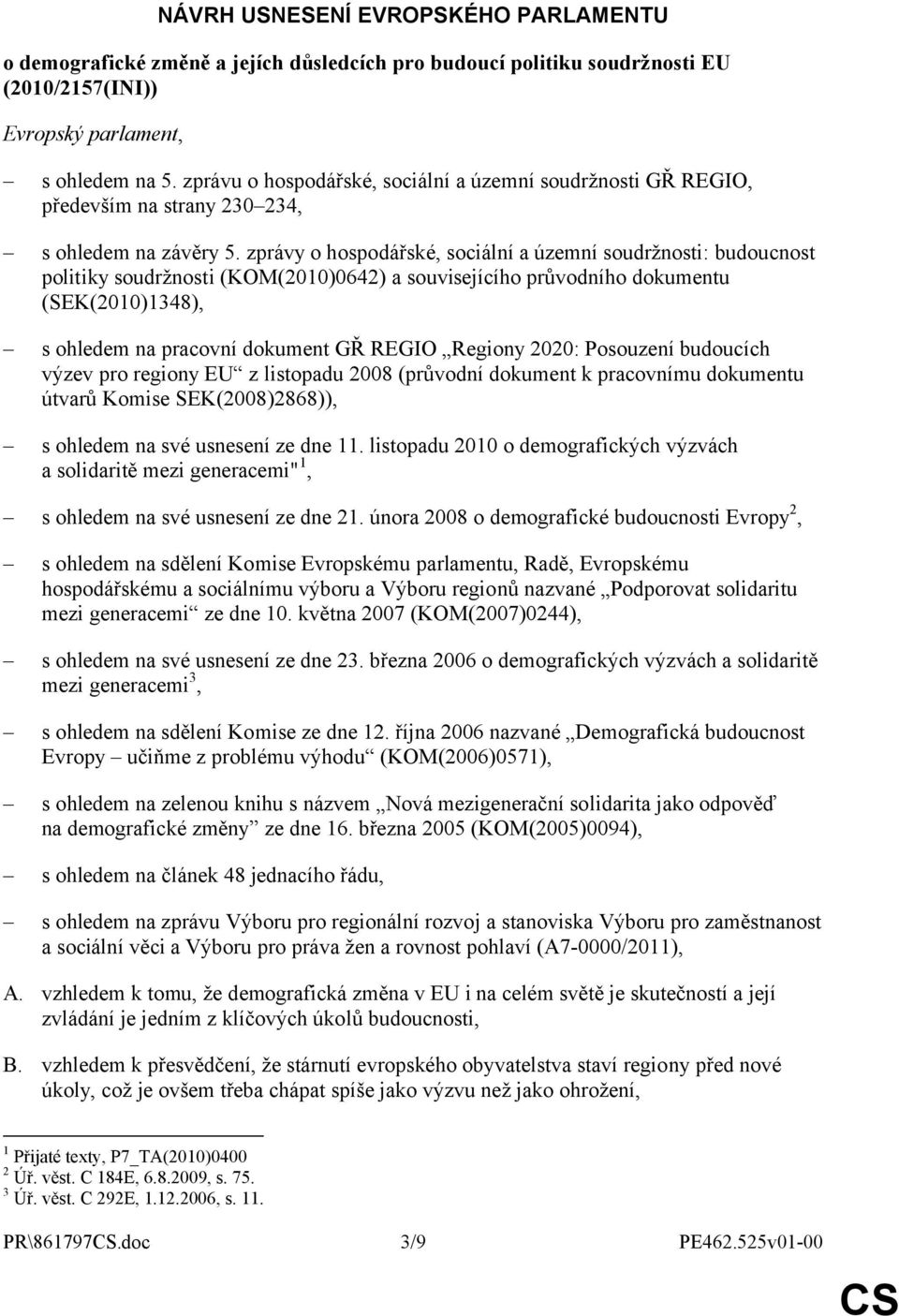 zprávy o hospodářské, sociální a územní soudržnosti: budoucnost politiky soudržnosti (KOM(2010)0642) a souvisejícího průvodního dokumentu (SEK(2010)1348), s ohledem na pracovní dokument GŘ REGIO