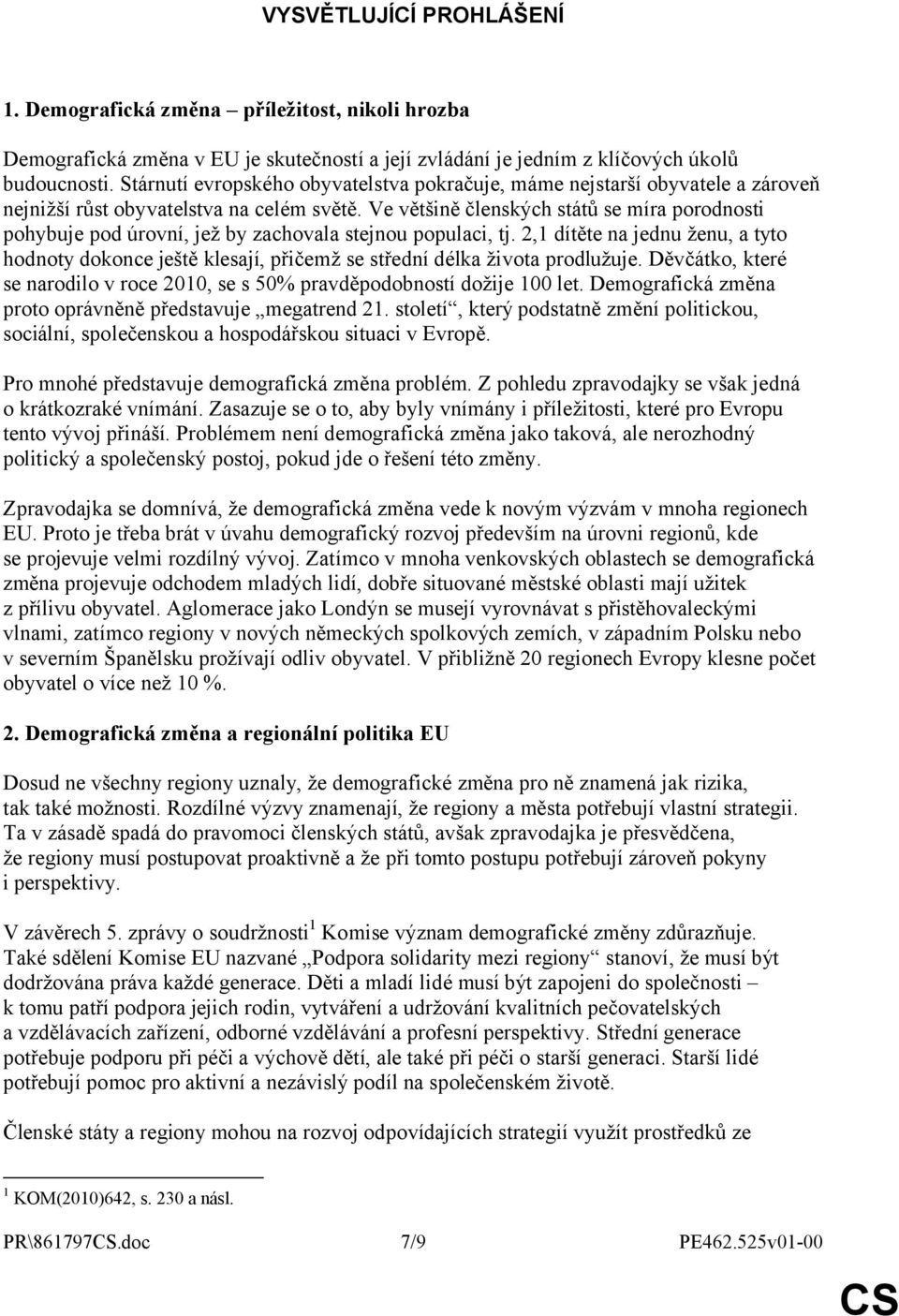 Ve většině členských států se míra porodnosti pohybuje pod úrovní, jež by zachovala stejnou populaci, tj.