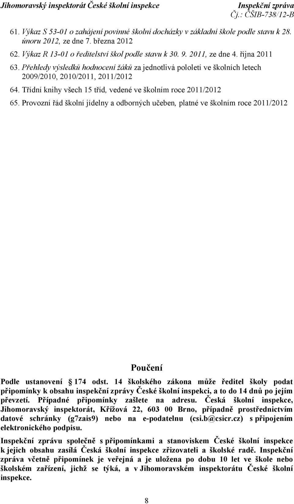 Provozní řád školní jídelny a odborných učeben, platné ve školním roce 2011/2012 Poučení Podle ustanovení 174 odst.