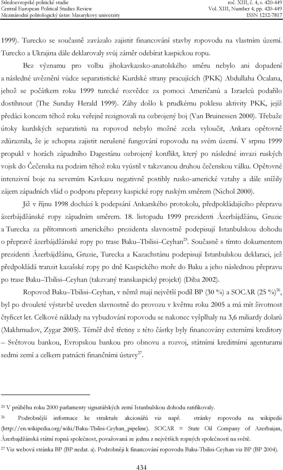 turecké rozvědce za pomoci Američanů a Izraelců podařilo dostihnout (The Sunday Herald 1999).