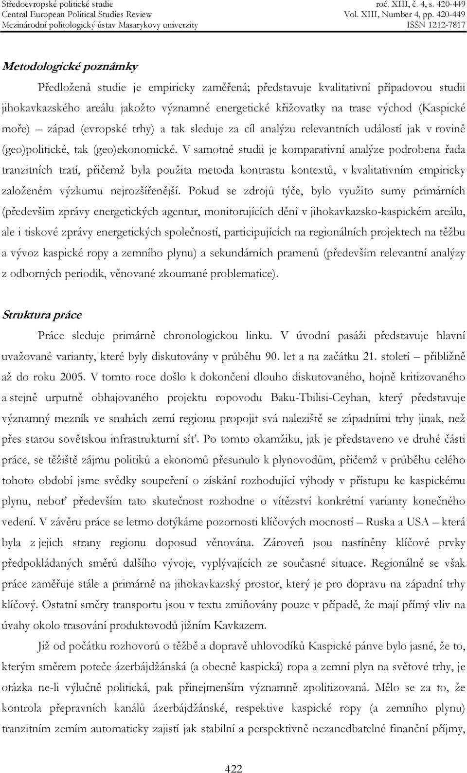 V samotné studii je komparativní analýze podrobena řada tranzitních tratí, přičemž byla použita metoda kontrastu kontextů, v kvalitativním empiricky založeném výzkumu nejrozšířenější.