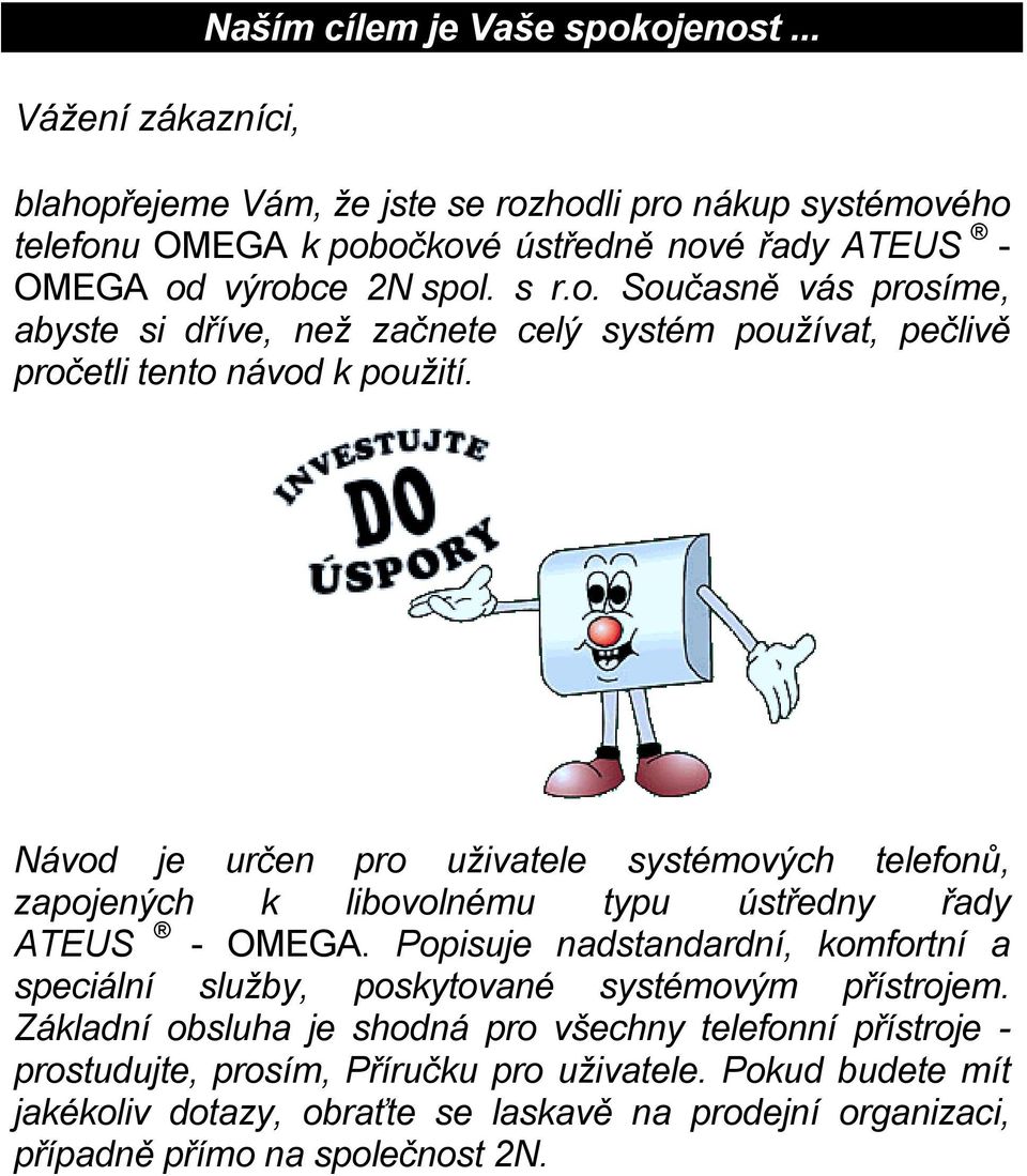 Návod je určen pro uživatele systémových telefonů, zapojených k libovolnému typu ústředny řady ATEUS - OMEGA.