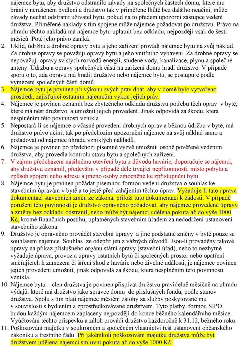 Právo na úhradu těchto nákladů má nájemce bytu uplatnit bez odkladu, nejpozději však do šesti měsíců. Poté jeho právo zaniká. 2.