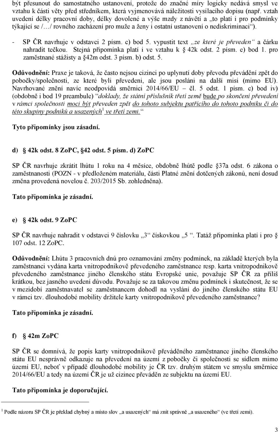 - SP ČR navrhuje v odstavci 2 písm. c) bod 5. vypustit text ze které je převeden a čárku nahradit tečkou. Stejná připomínka platí i ve vztahu k 42k odst. 2 písm. e) bod 1.