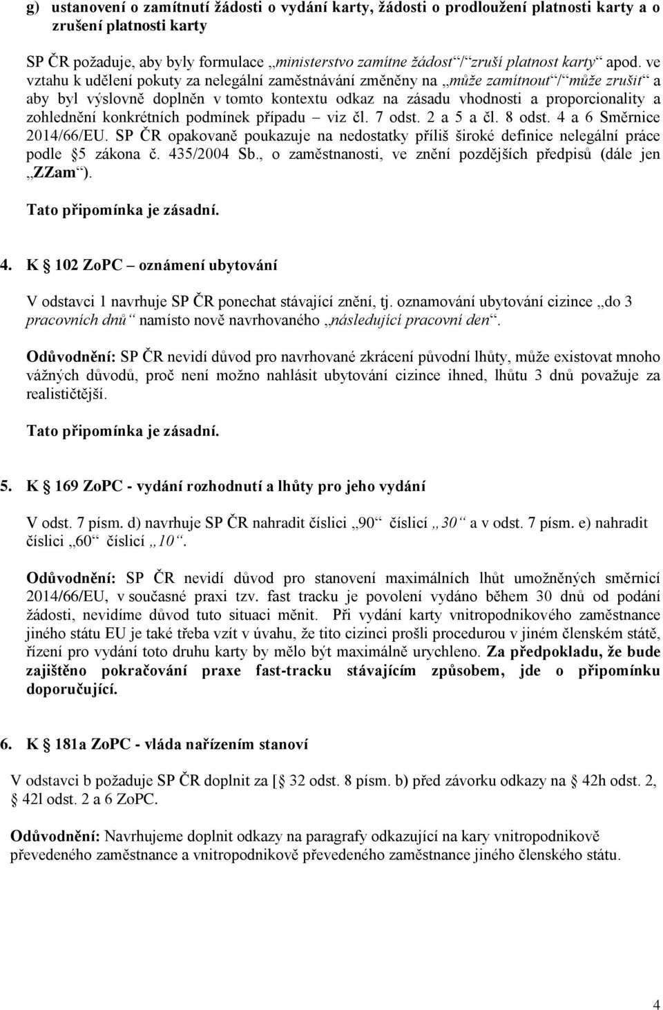 ve vztahu k udělení pokuty za nelegální zaměstnávání změněny na může zamítnout / může zrušit a aby byl výslovně doplněn v tomto kontextu odkaz na zásadu vhodnosti a proporcionality a zohlednění