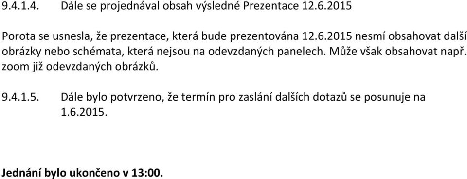 2015 nesmí obsahovat další obrázky nebo schémata, která nejsou na odevzdaných panelech.