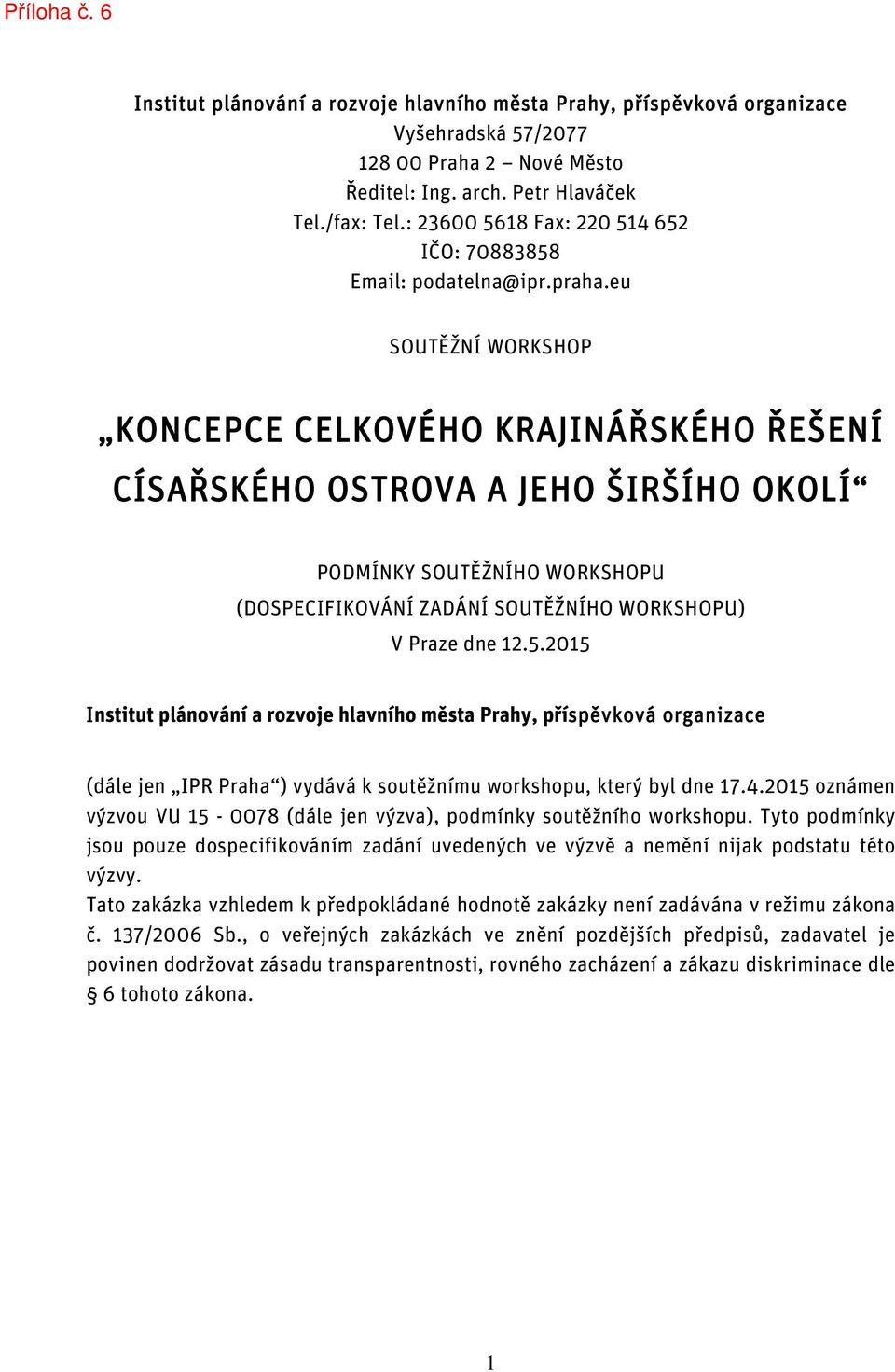 eu SOUTĚŽNÍ WORKSHOP KONCEPCE CELKOVÉHO KRAJINÁŘSKÉHO ŘEŠENÍ CÍSAŘSKÉHO OSTROVA A JEHO ŠIRŠÍHO OKOLÍ PODMÍNKY SOUTĚŽNÍHO WORKSHOPU (DOSPECIFIKOVÁNÍ ZADÁNÍ SOUTĚŽNÍHO WORKSHOPU) V Praze dne 12.5.