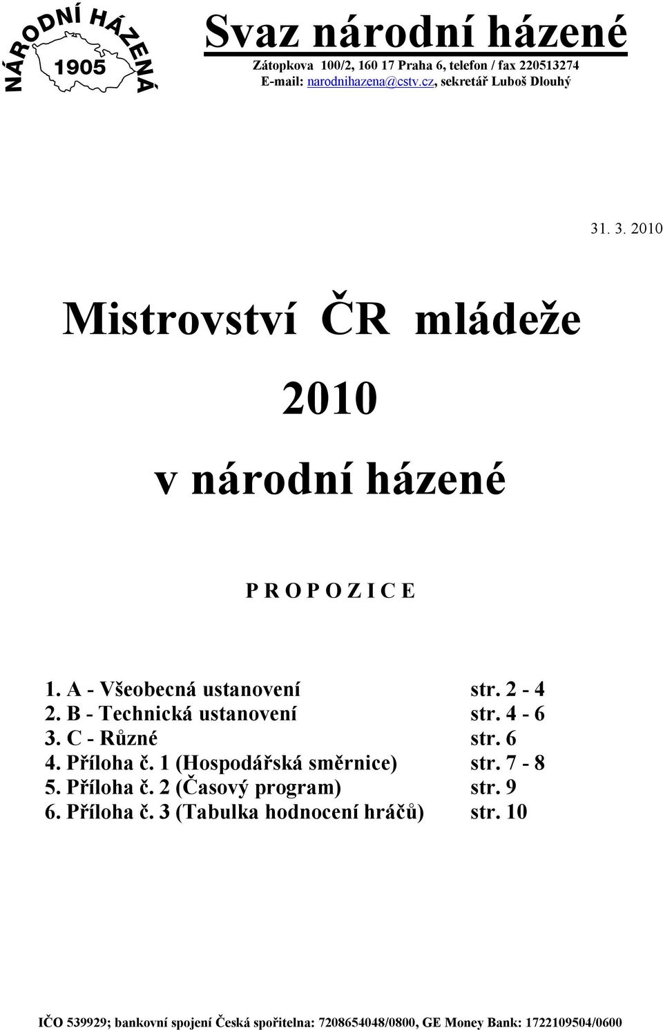 B - Technická ustanovení str. 4-6 3. C - Různé str. 6 4. Příloha č. 1 (Hospodářská směrnice) str. 7-8 5. Příloha č. 2 (Časový program) str.