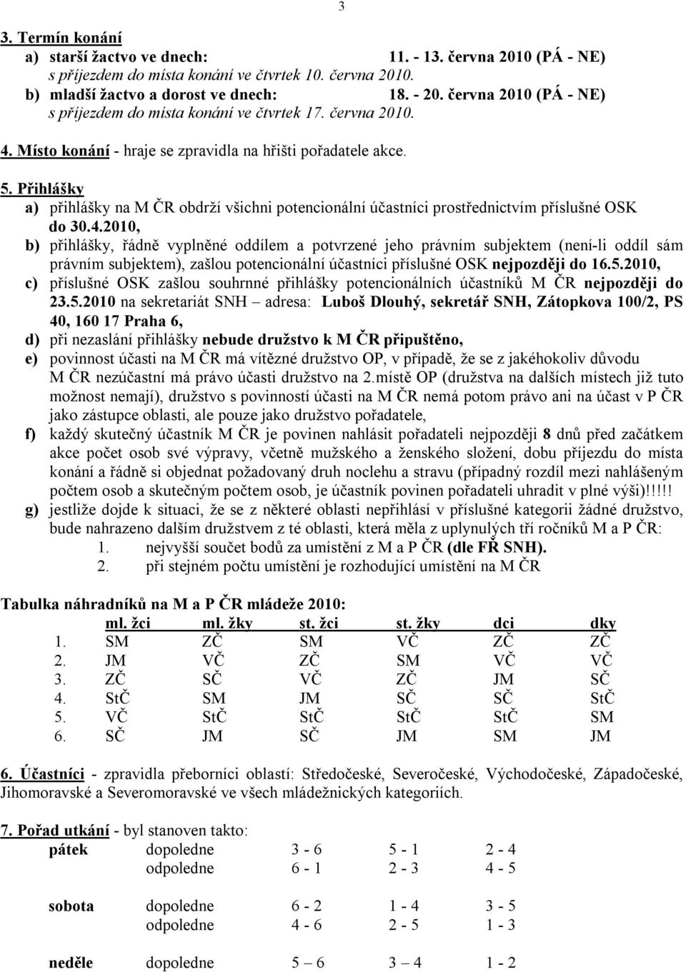 Přihlášky a) přihlášky na M ČR obdrží všichni potencionální účastníci prostřednictvím příslušné OSK do 30.4.