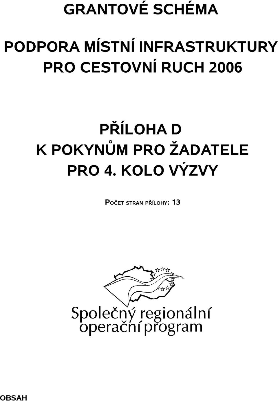 PŘÍLOHA D K POKYNŮM PRO ŽADATELE PRO