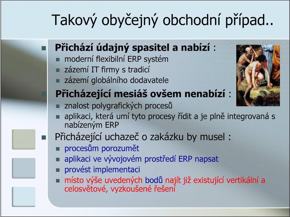 Přicházející mesiáš ovšem nenabízí : znalost polygrafických procesů aplikaci, která umí tyto procesy řídit a je plně integrovaná