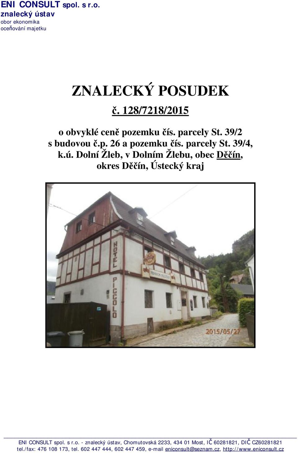 Dolní Žleb, v Dolním Žlebu, obec Děčín, okres Děčín, Ústecký kraj ENI CONSULT spol. s r.o. - znalecký ústav, Chomutovská 2233, 434 01 Most, IČ 60281821, DIČ CZ60281821 tel.