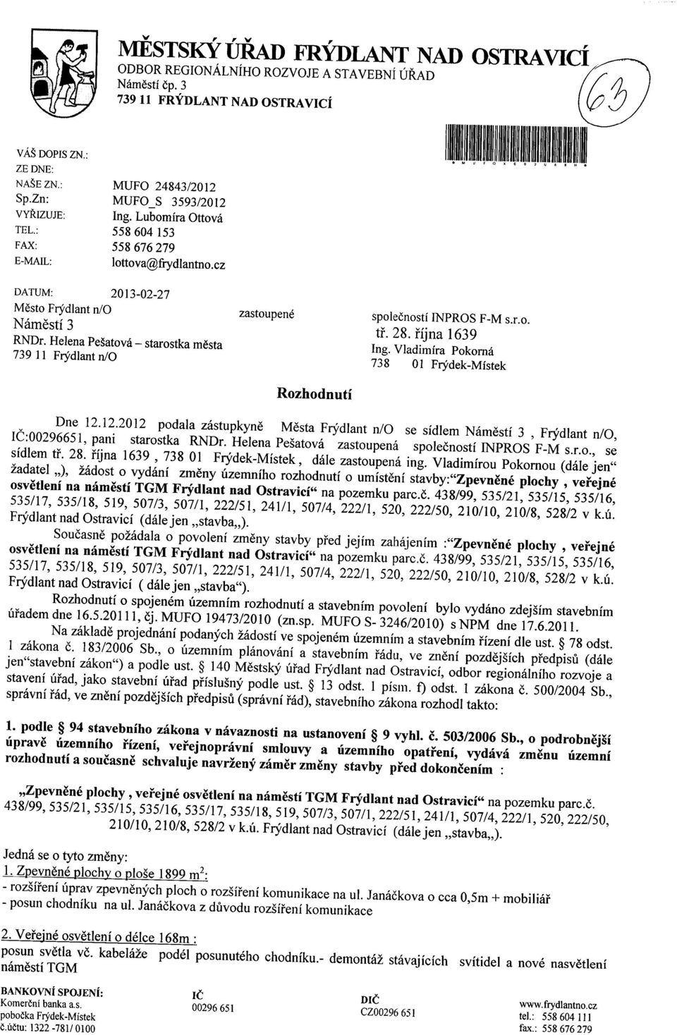 28. rijna 1639 RNDr. Helena Pegatova - starostka mesta Ing. Vladimira Pokorny 739 11 Fry'dlant n/o 738 1 Fry'dek-Mistek Rozhodnuti Dne 12.