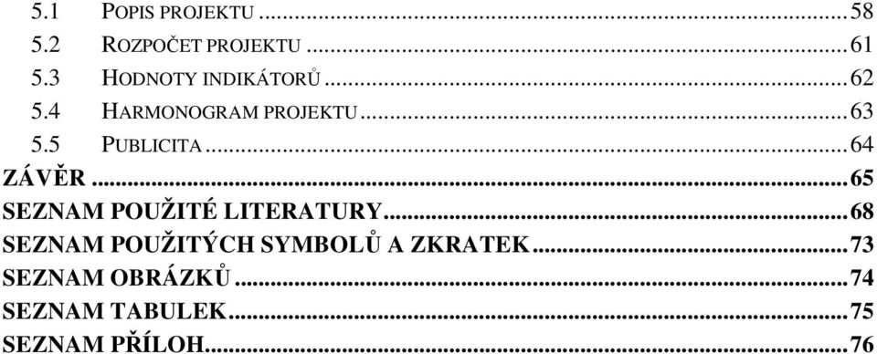 5 PUBLICITA... 64 ZÁVĚR... 65 SEZNAM POUŽITÉ LITERATURY.