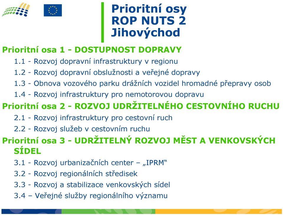 4 - Rozvoj infrastruktury pro nemotorovou dopravu Prioritní osa 2 - ROZVOJ UDRŽITELNÉHO CESTOVNÍHO RUCHU 2.1 - Rozvoj infrastruktury pro cestovní ruch 2.