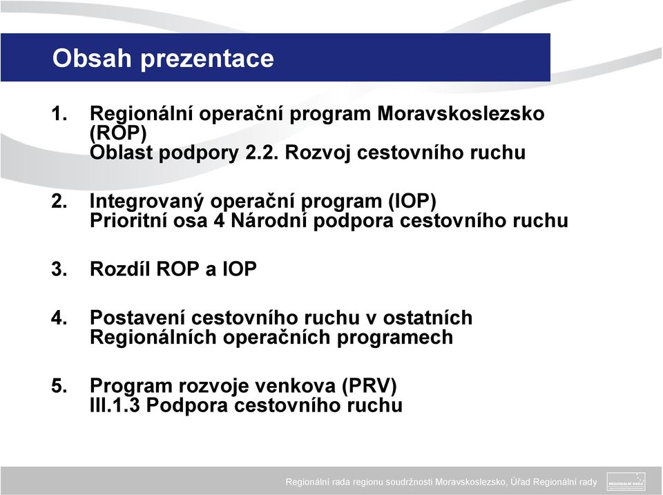 Integrovaný operační program (IOP) Prioritní osa 4 Národní podpora cestovního ruchu 3.