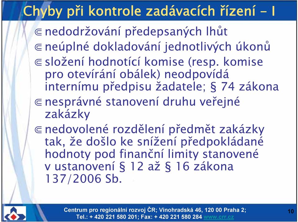 komise pro otevírání obálek) neodpovídá internímu předpisu žadatele; 74 zákona nesprávné stanovení druhu