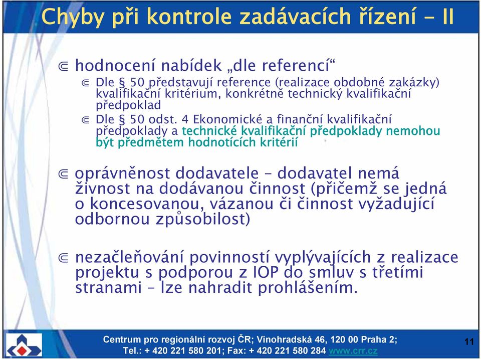 4 Ekonomické a finanční kvalifikační předpoklady a technické kvalifikační předpoklady nemohou být předmětem hodnotících kritérií oprávněnost dodavatele