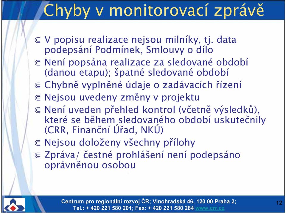 období Chybně vyplněné údaje o zadávacích řízení Nejsou uvedeny změny v projektu Není uveden přehled kontrol (včetně